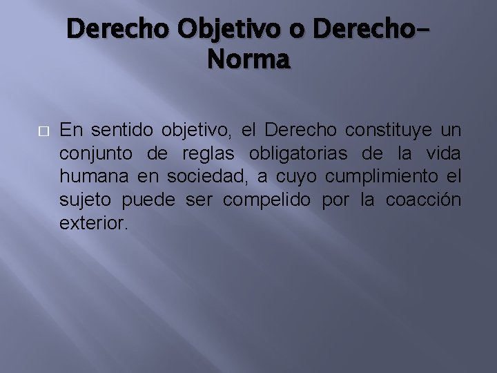 Derecho Objetivo o Derecho. Norma � En sentido objetivo, el Derecho constituye un conjunto