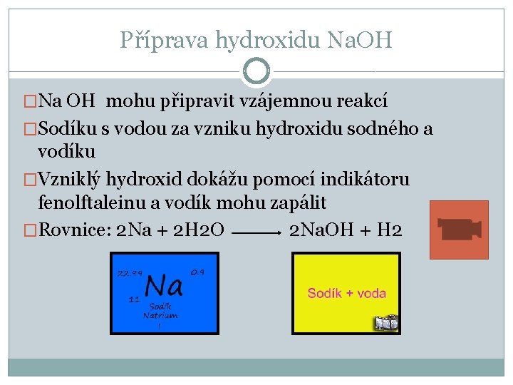 Příprava hydroxidu Na. OH �Na OH mohu připravit vzájemnou reakcí �Sodíku s vodou za