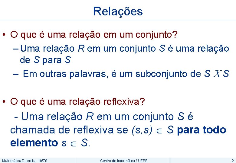 Relações • O que é uma relação em um conjunto? – Uma relação R