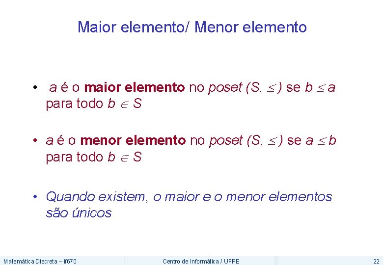 Maior elemento/ Menor elemento • a é o maior elemento no poset (S, )