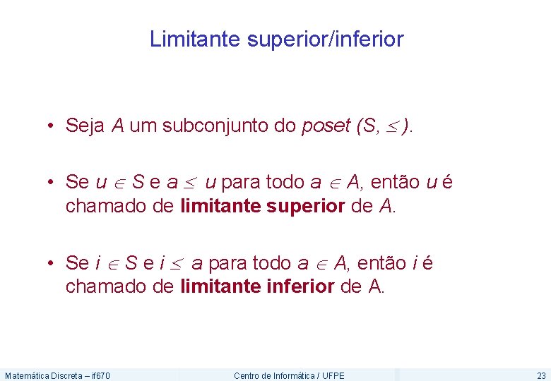 Limitante superior/inferior • Seja A um subconjunto do poset (S, ). • Se u