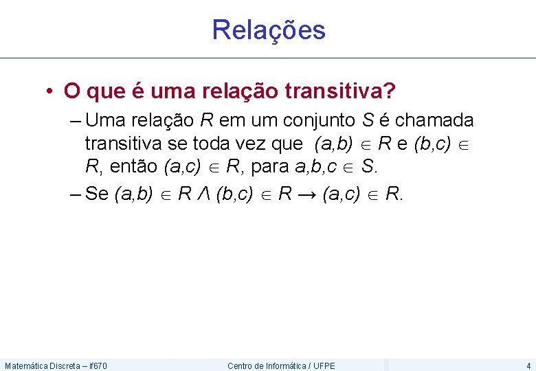 Relações • O que é uma relação transitiva? – Uma relação R em um