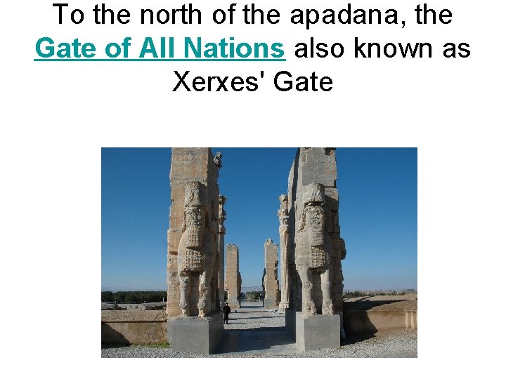 To the north of the apadana, the Gate of All Nations also known as