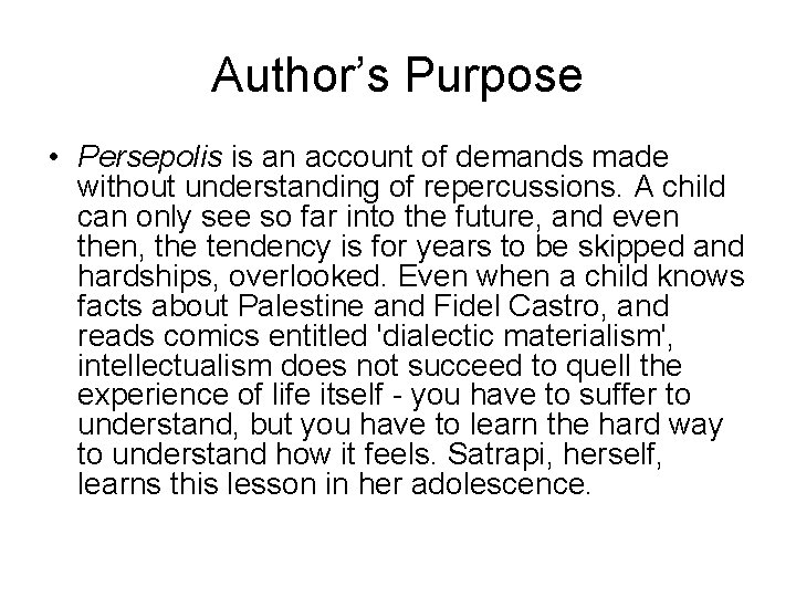 Author’s Purpose • Persepolis is an account of demands made without understanding of repercussions.