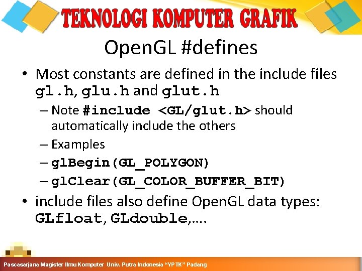 Open. GL #defines • Most constants are defined in the include files gl. h,