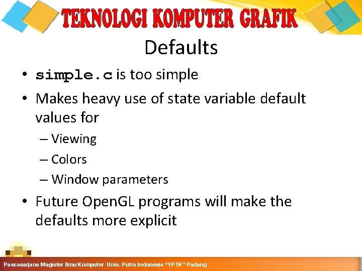 Defaults • simple. c is too simple • Makes heavy use of state variable