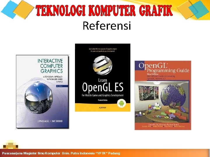 Referensi Pascasarjana Magister Ilmu Komputer Putra Indonesia “YPTK” Padang Computer. Univ. Graphics - Teknik