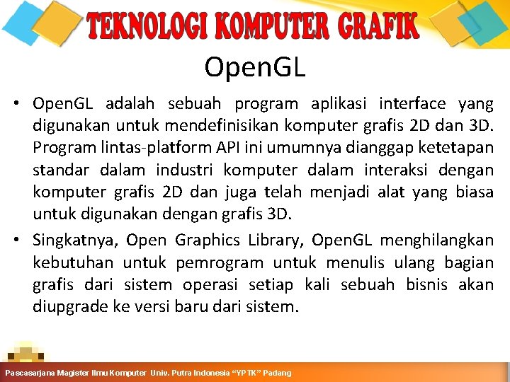 Open. GL • Open. GL adalah sebuah program aplikasi interface yang digunakan untuk mendefinisikan