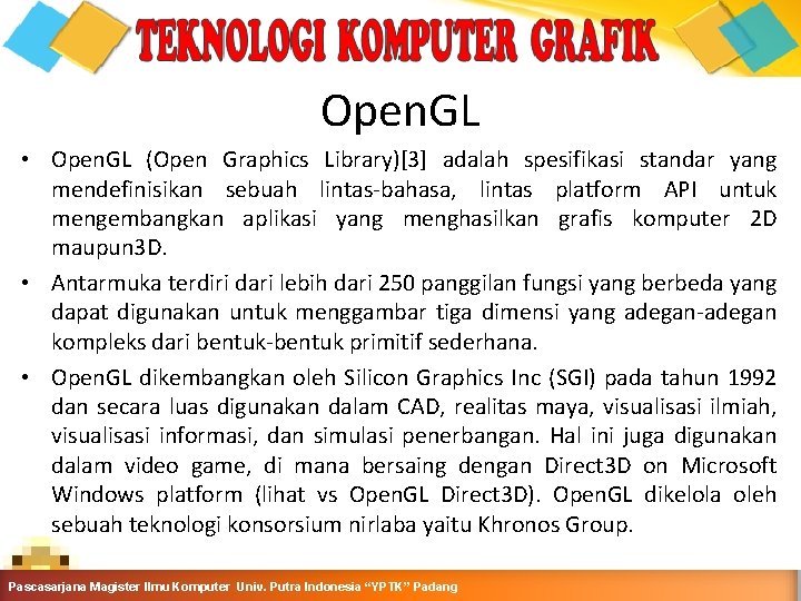 Open. GL • Open. GL (Open Graphics Library)[3] adalah spesifikasi standar yang mendefinisikan sebuah