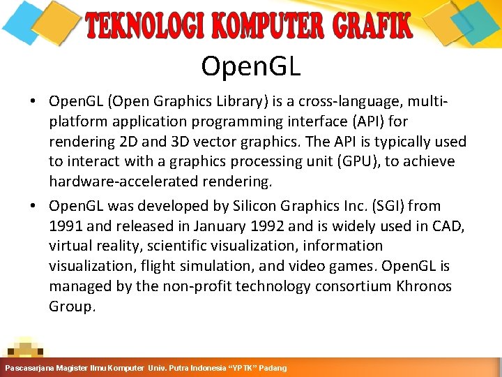 Open. GL • Open. GL (Open Graphics Library) is a cross-language, multiplatform application programming