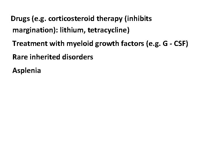 Drugs (e. g. corticosteroid therapy (inhibits margination): lithium, tetracycline) Treatment with myeloid growth factors