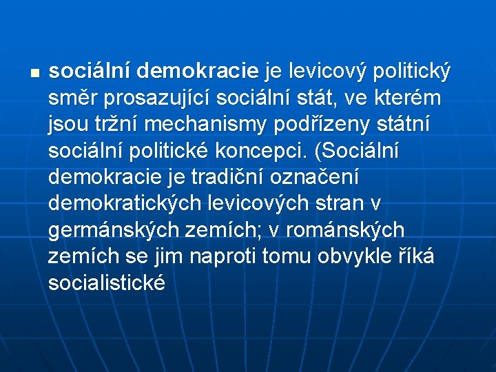 n sociální demokracie je levicový politický směr prosazující sociální stát, ve kterém jsou tržní