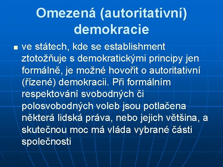 Omezená (autoritativní) demokracie n ve státech, kde se establishment ztotožňuje s demokratickými principy jen
