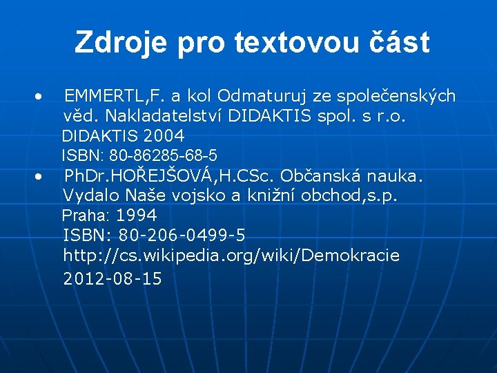 Zdroje pro textovou část • • EMMERTL, F. a kol Odmaturuj ze společenských věd.