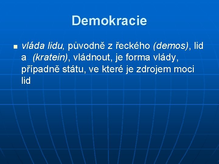 Demokracie n vláda lidu, původně z řeckého (demos), lid a (kratein), vládnout, je forma