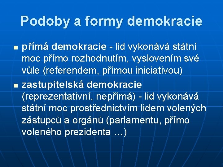 Podoby a formy demokracie n n přímá demokracie - lid vykonává státní moc přímo