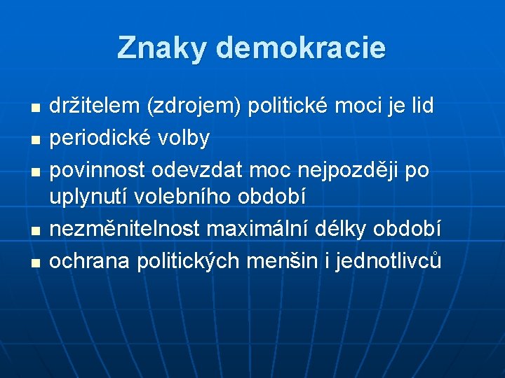 Znaky demokracie n n n držitelem (zdrojem) politické moci je lid periodické volby povinnost