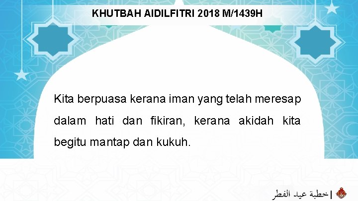 KHUTBAH AIDILFITRI 2018 M/1439 H Kita berpuasa kerana iman yang telah meresap dalam hati