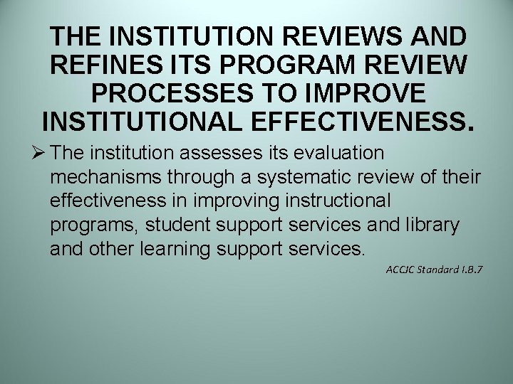 THE INSTITUTION REVIEWS AND REFINES ITS PROGRAM REVIEW PROCESSES TO IMPROVE INSTITUTIONAL EFFECTIVENESS. Ø