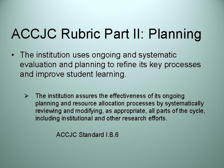 ACCJC Rubric Part II: Planning • The institution uses ongoing and systematic evaluation and