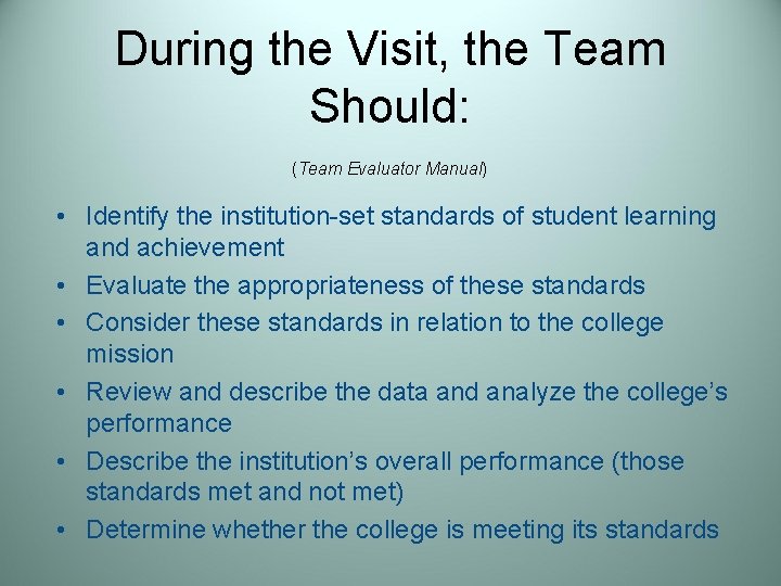 During the Visit, the Team Should: (Team Evaluator Manual) • Identify the institution-set standards