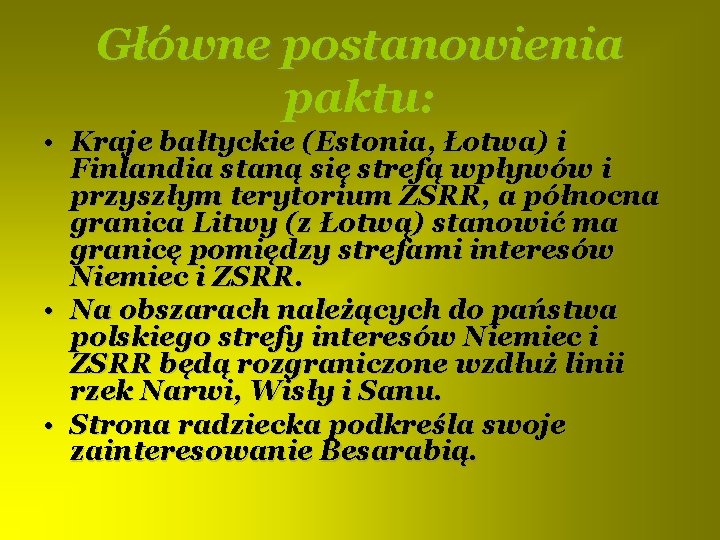 Główne postanowienia paktu: • Kraje bałtyckie (Estonia, Łotwa) i Finlandia staną się strefą wpływów