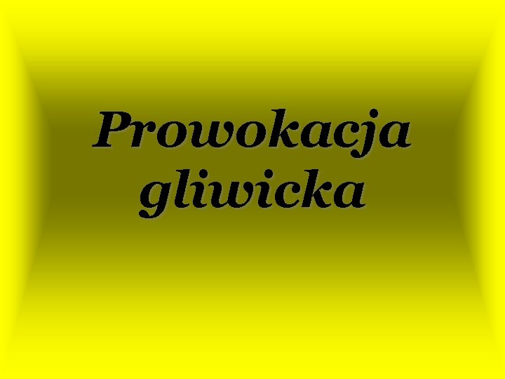 Prowokacja gliwicka 