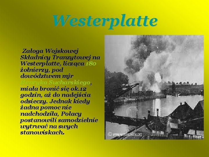 Westerplatte Załoga Wojskowej Składnicy Tranzytowej na Westerplatte, licząca 180 żołnierzy, pod dowództwem mjr Henryka