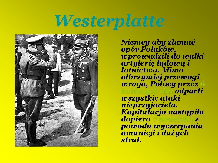Westerplatte Niemcy aby złamać opór Polaków, wprowadzili do walki artylerię lądową i lotnictwo. Mimo