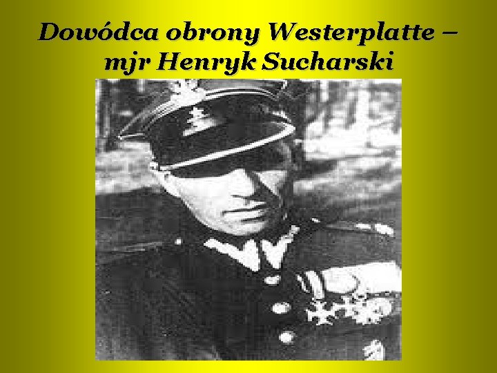 Dowódca obrony Westerplatte – mjr Henryk Sucharski 