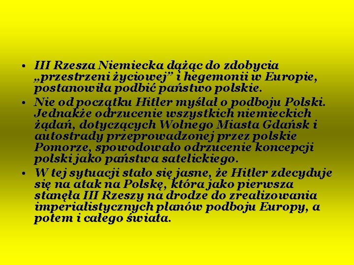  • III Rzesza Niemiecka dążąc do zdobycia „przestrzeni życiowej” i hegemonii w Europie,