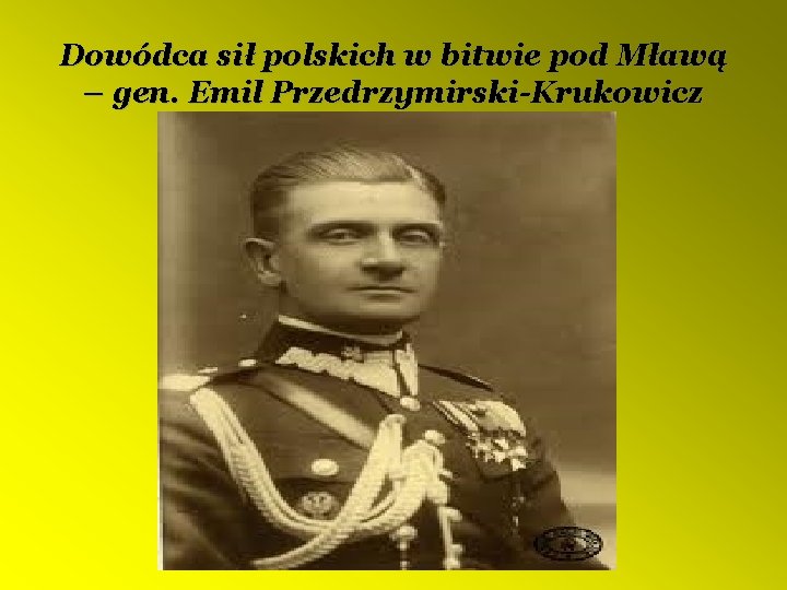 Dowódca sił polskich w bitwie pod Mławą – gen. Emil Przedrzymirski-Krukowicz 