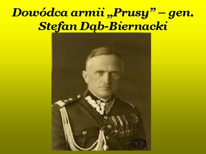 Dowódca armii „Prusy” – gen. Stefan Dąb-Biernacki 