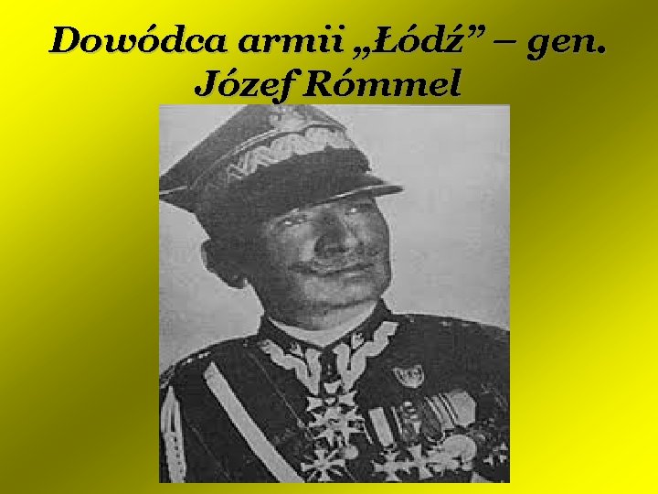 Dowódca armii „Łódź” – gen. Józef Rómmel 