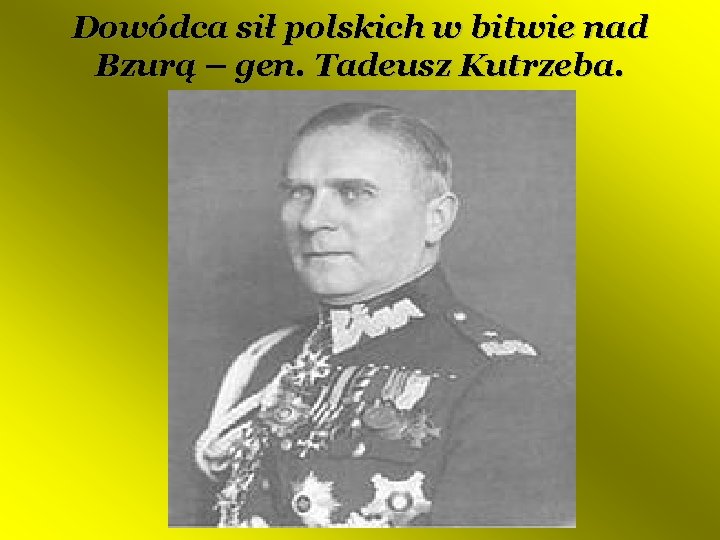 Dowódca sił polskich w bitwie nad Bzurą – gen. Tadeusz Kutrzeba. 