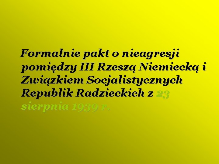 Formalnie pakt o nieagresji pomiędzy III Rzeszą Niemiecką i Związkiem Socjalistycznych Republik Radzieckich z