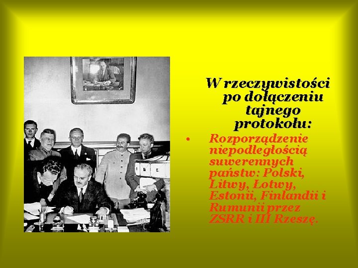  • W rzeczywistości po dołączeniu tajnego protokołu: Rozporządzenie niepodległością suwerennych państw: Polski, Litwy,