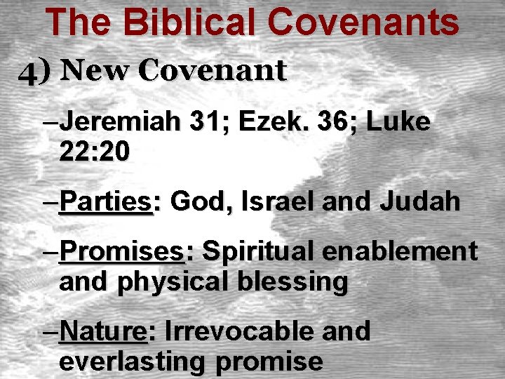 The Biblical Covenants 4) New Covenant –Jeremiah 31; Ezek. 36; Luke 22: 20 –Parties: