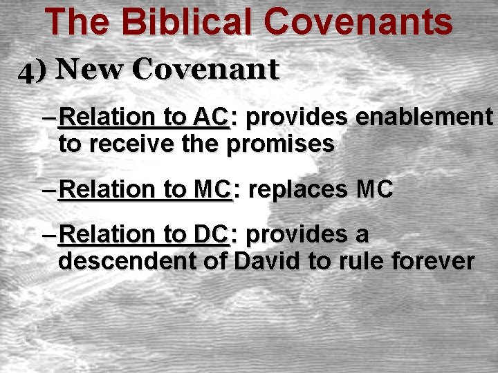 The Biblical Covenants 4) New Covenant – Relation to AC: provides enablement to receive