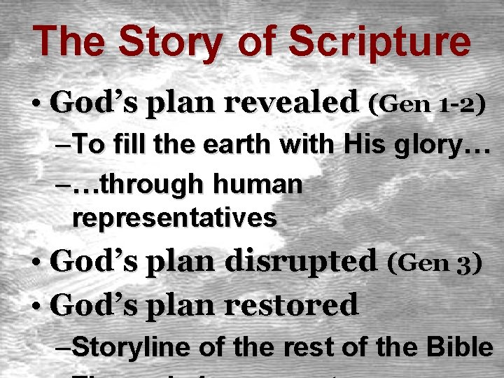 The Story of Scripture • God’s plan revealed (Gen 1 -2) –To fill the