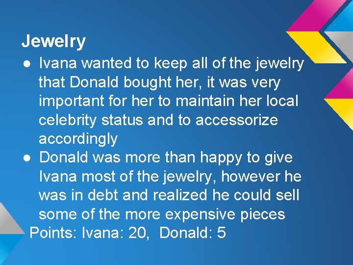 Jewelry ● Ivana wanted to keep all of the jewelry that Donald bought her,
