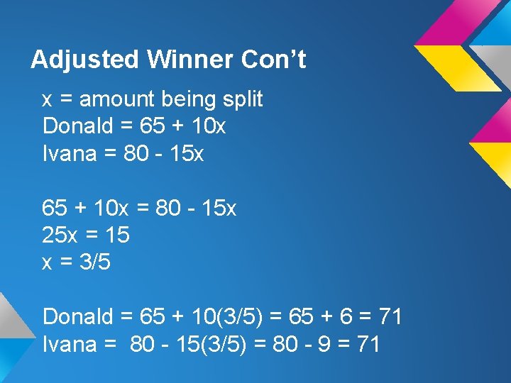 Adjusted Winner Con’t x = amount being split Donald = 65 + 10 x