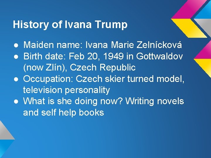 History of Ivana Trump ● Maiden name: Ivana Marie Zelnícková ● Birth date: Feb