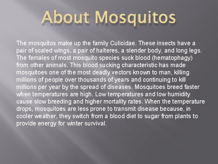 About Mosquitos The mosquitos make up the family Culicidae. These insects have a pair