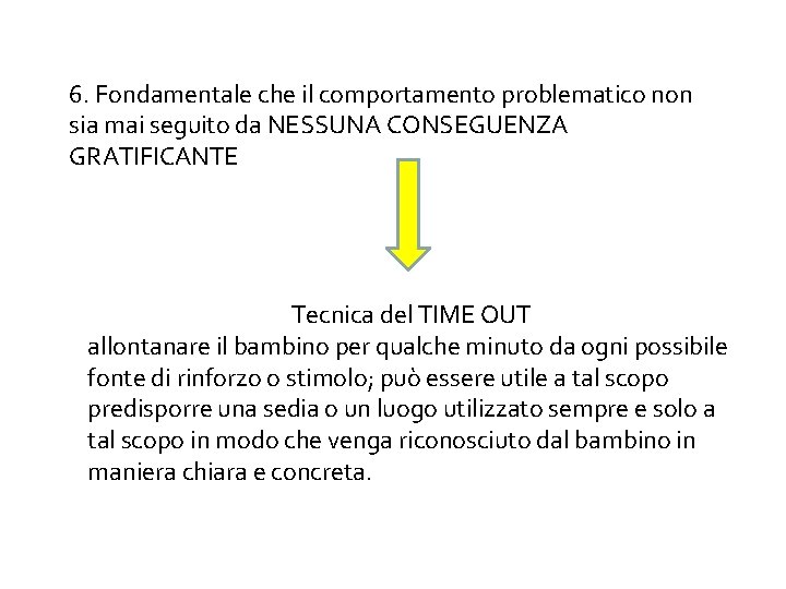 6. Fondamentale che il comportamento problematico non sia mai seguito da NESSUNA CONSEGUENZA GRATIFICANTE