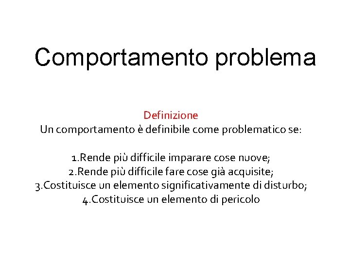 Comportamento problema Definizione Un comportamento è definibile come problematico se: 1. Rende più difficile