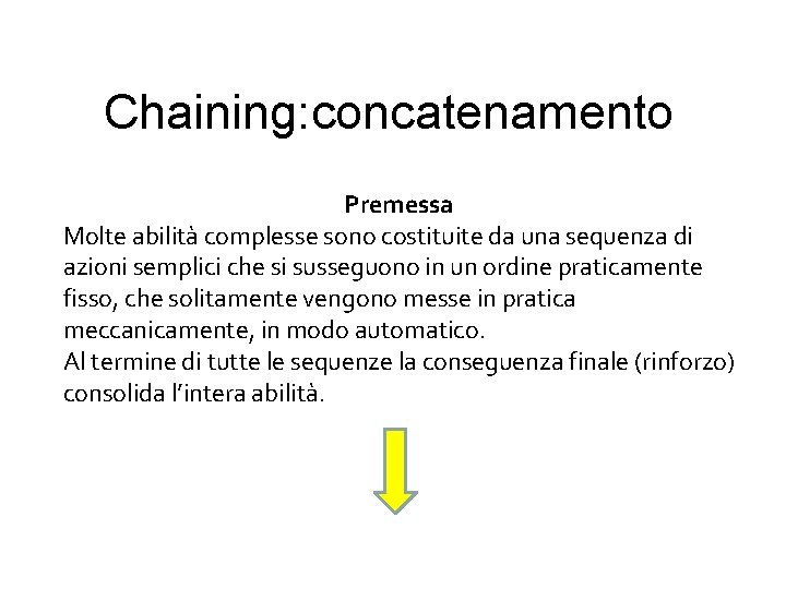 Chaining: concatenamento Premessa Molte abilità complesse sono costituite da una sequenza di azioni semplici