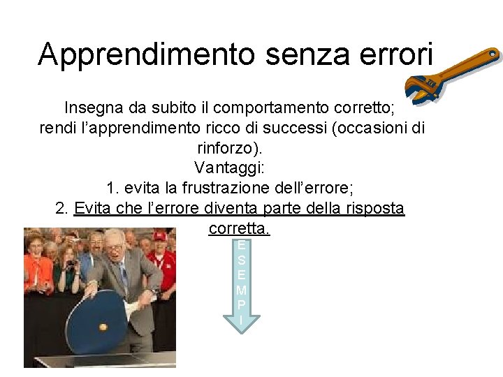 Apprendimento senza errori Insegna da subito il comportamento corretto; rendi l’apprendimento ricco di successi