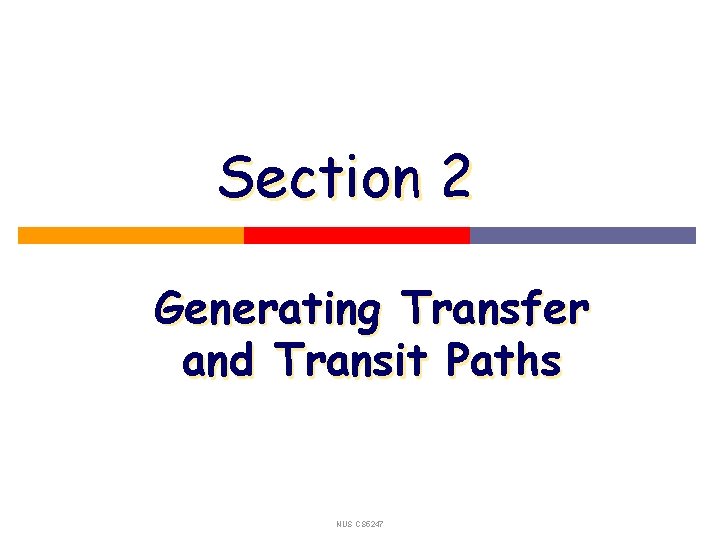 Section 2 Generating Transfer and Transit Paths NUS CS 5247 