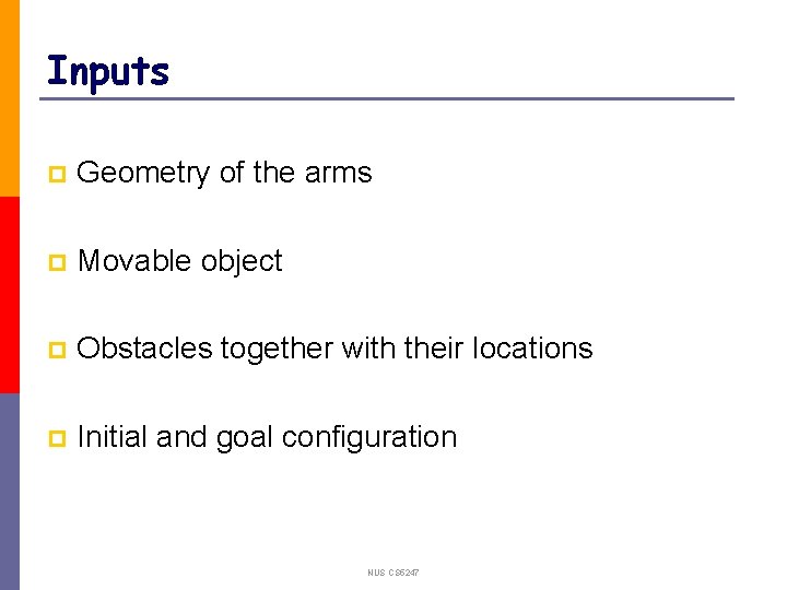 Inputs p Geometry of the arms p Movable object p Obstacles together with their